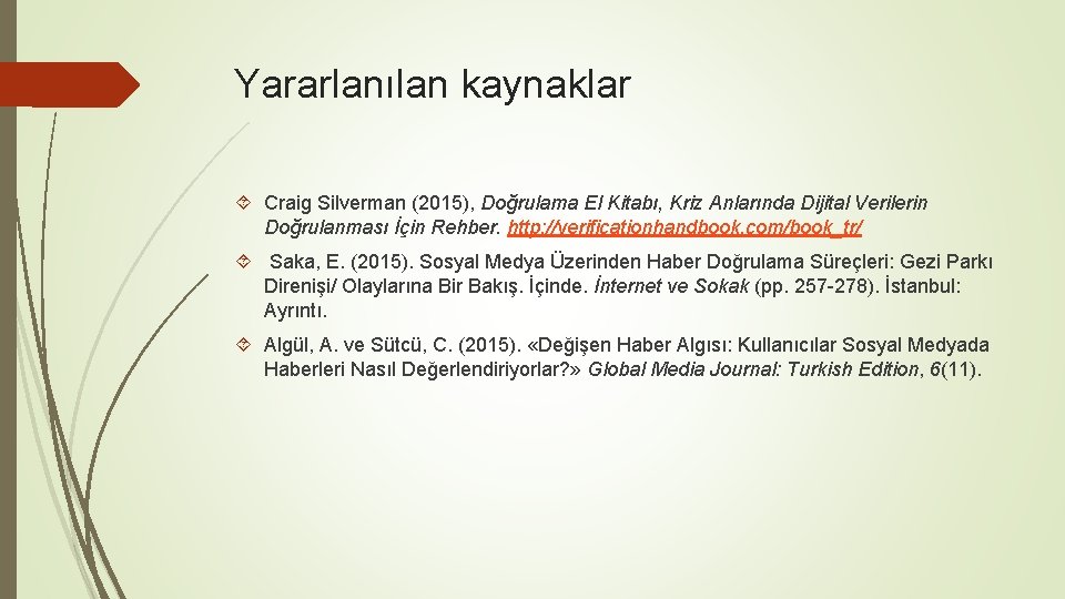 Yararlanılan kaynaklar Craig Silverman (2015), Doğrulama El Kitabı, Kriz Anlarında Dijital Verilerin Doğrulanması İçin