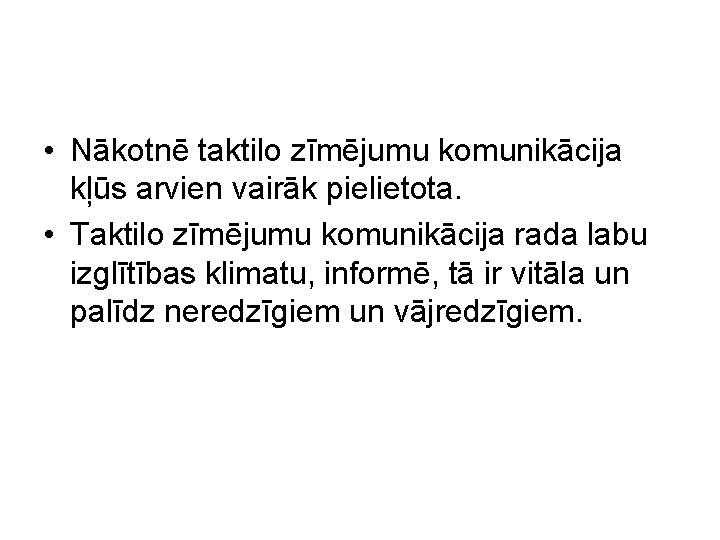  • Nākotnē taktilo zīmējumu komunikācija kļūs arvien vairāk pielietota. • Taktilo zīmējumu komunikācija