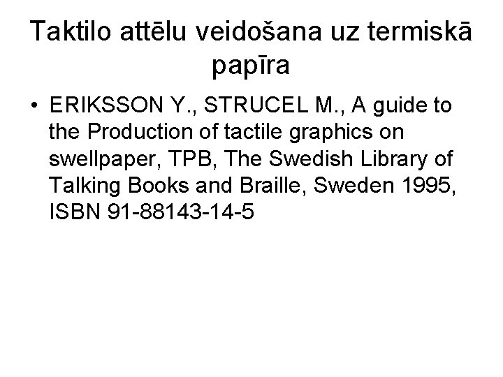 Taktilo attēlu veidošana uz termiskā papīra • ERIKSSON Y. , STRUCEL M. , A