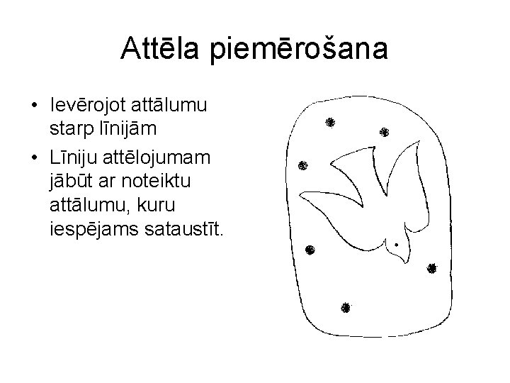 Attēla piemērošana • Ievērojot attālumu starp līnijām • Līniju attēlojumam jābūt ar noteiktu attālumu,