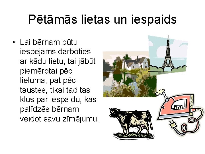 Pētāmās lietas un iespaids • Lai bērnam būtu iespējams darboties ar kādu lietu, tai