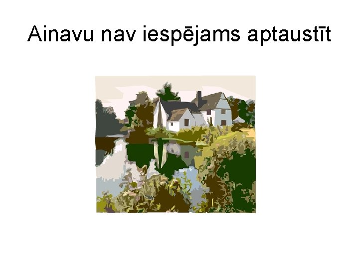 Ainavu nav iespējams aptaustīt Ainavu nav iespējams aptaustīt