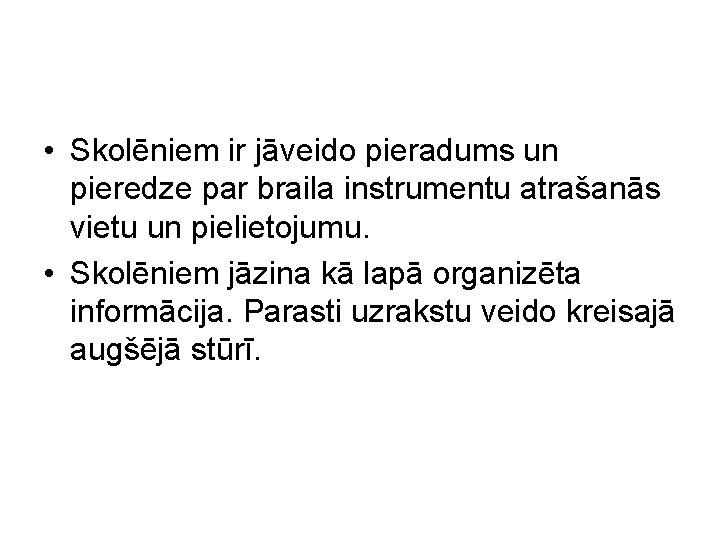  • Skolēniem ir jāveido pieradums un pieredze par braila instrumentu atrašanās vietu un