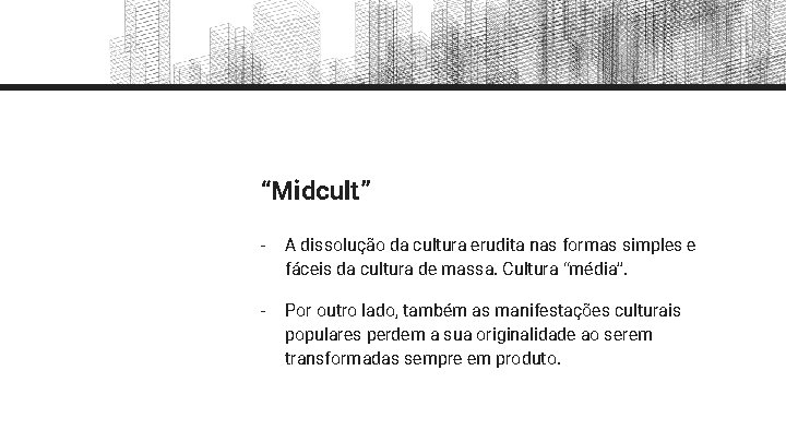 “Midcult” - A dissolução da cultura erudita nas formas simples e fáceis da cultura