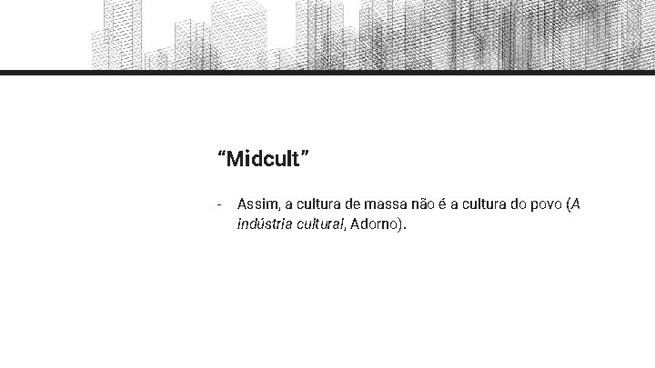 “Midcult” - Assim, a cultura de massa não é a cultura do povo (A