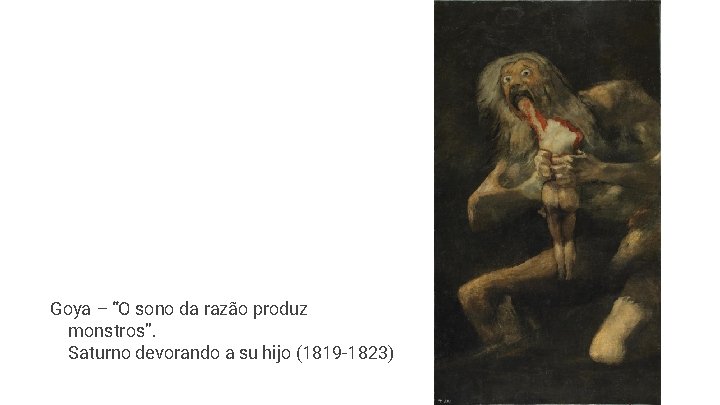 Goya – “O sono da razão produz monstros”. Saturno devorando a su hijo (1819