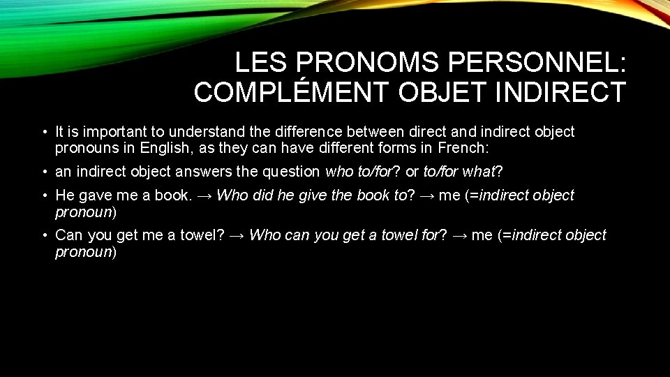 LES PRONOMS PERSONNEL: COMPLÉMENT OBJET INDIRECT • It is important to understand the difference