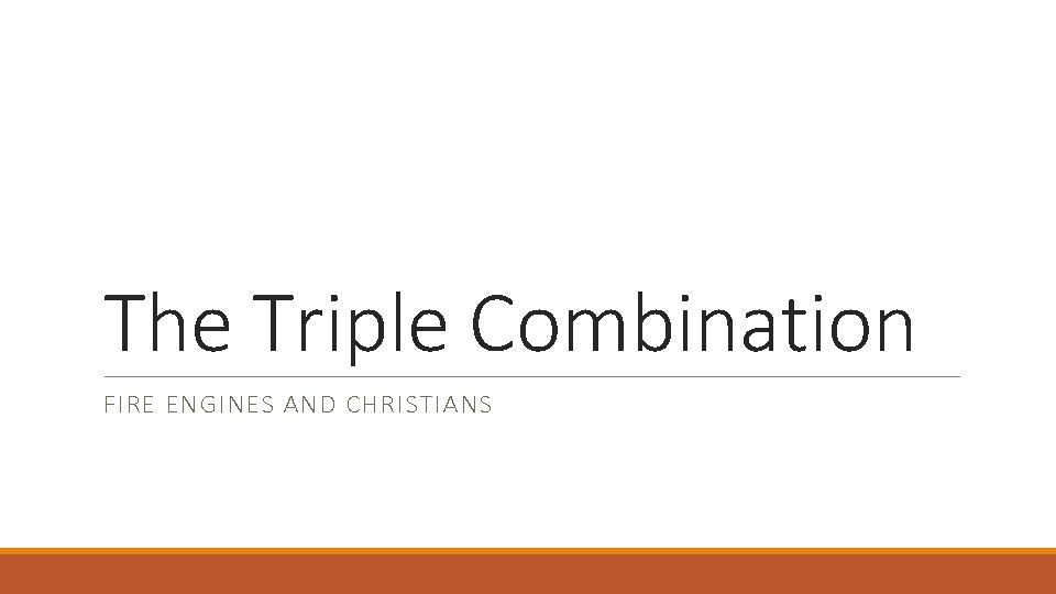 The Triple Combination FIRE ENGINES AND CHRISTIANS 