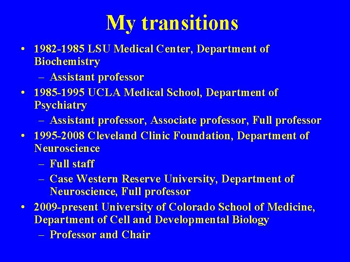 My transitions • 1982 -1985 LSU Medical Center, Department of Biochemistry – Assistant professor