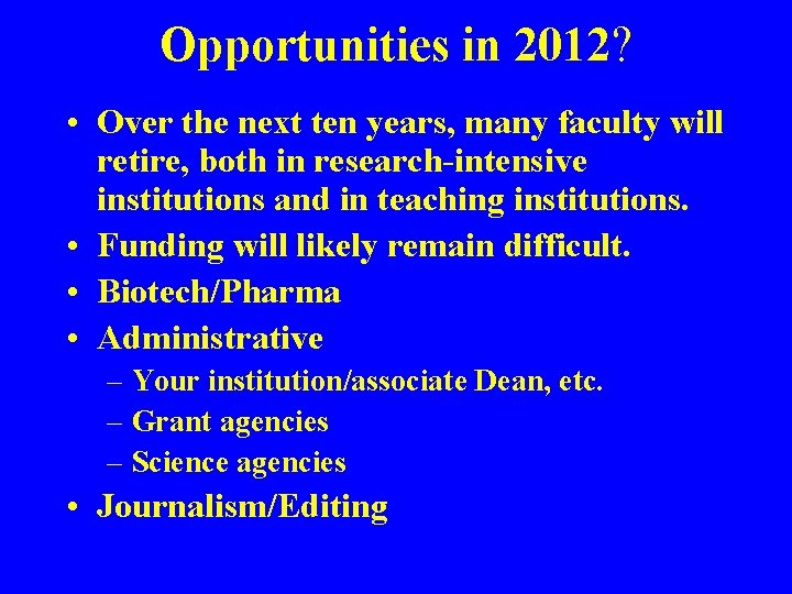 Opportunities in 2012? • Over the next ten years, many faculty will retire, both