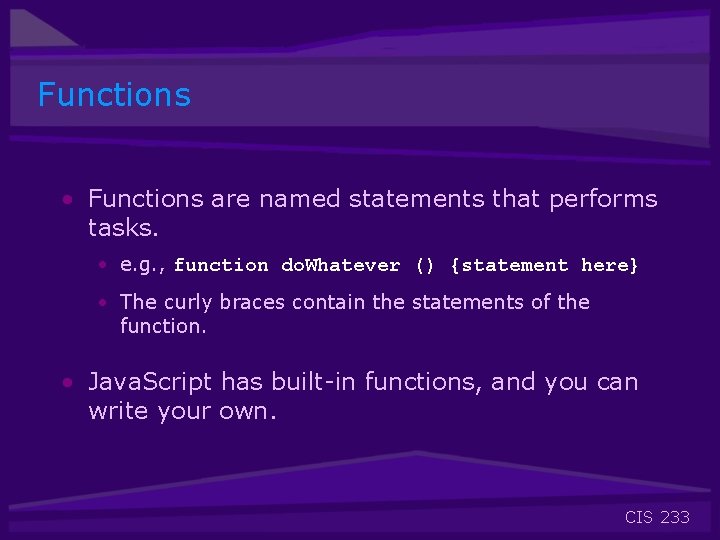 Functions • Functions are named statements that performs tasks. • e. g. , function