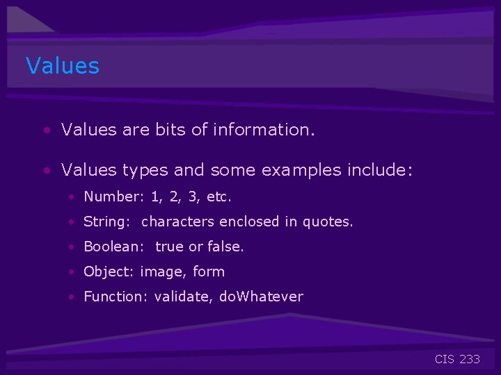 Values • Values are bits of information. • Values types and some examples include: