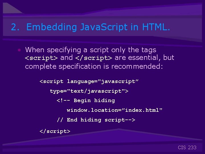 2. Embedding Java. Script in HTML. • When specifying a script only the tags