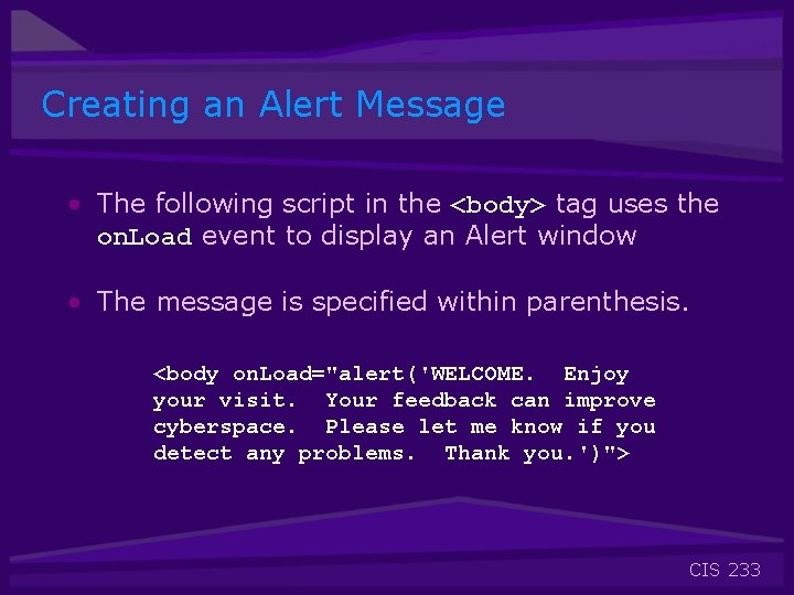 Creating an Alert Message • The following script in the <body> tag uses the