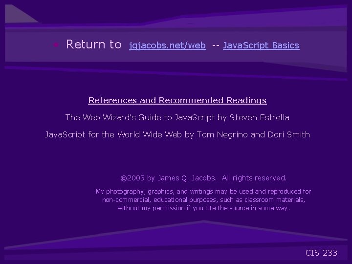  • Return to jqjacobs. net/web -- Java. Script Basics References and Recommended Readings