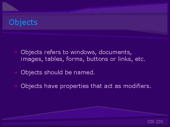 Objects • Objects refers to windows, documents, images, tables, forms, buttons or links, etc.