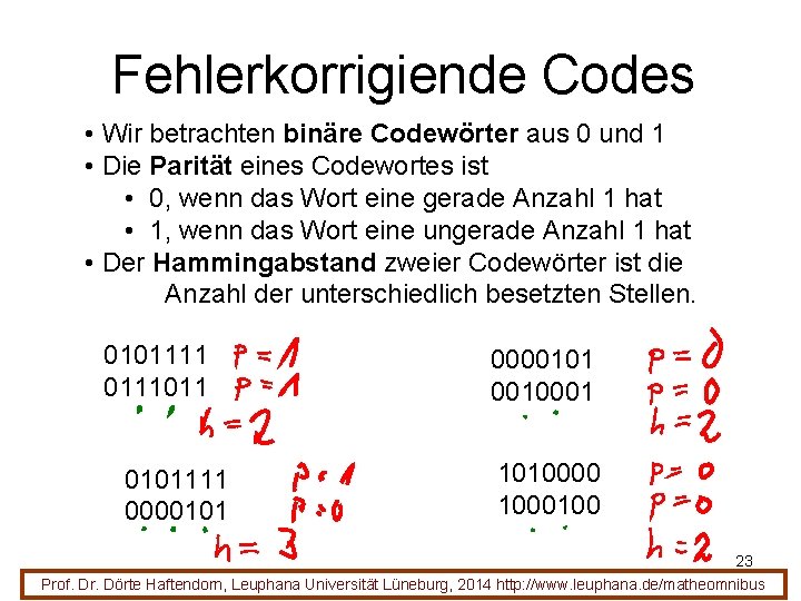 Fehlerkorrigiende Codes • Wir betrachten binäre Codewörter aus 0 und 1 • Die Parität