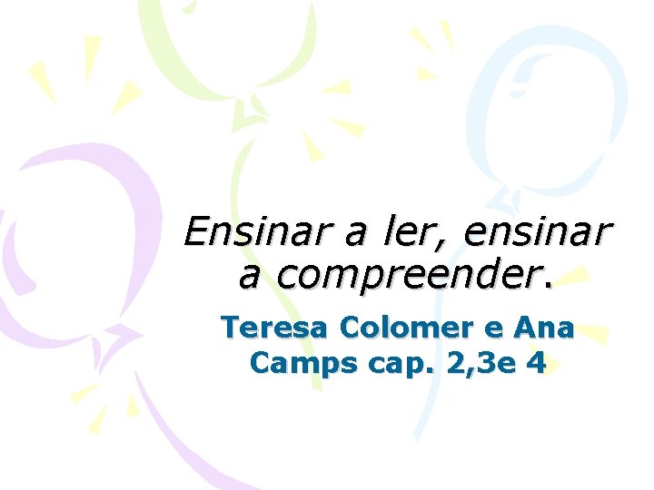 Ensinar a ler, ensinar a compreender. Teresa Colomer e Ana Camps cap. 2, 3