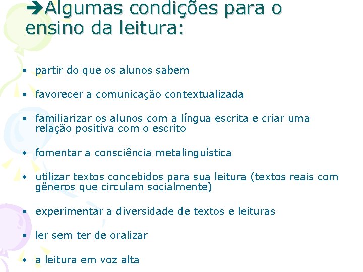  Algumas condições para o ensino da leitura: • partir do que os alunos