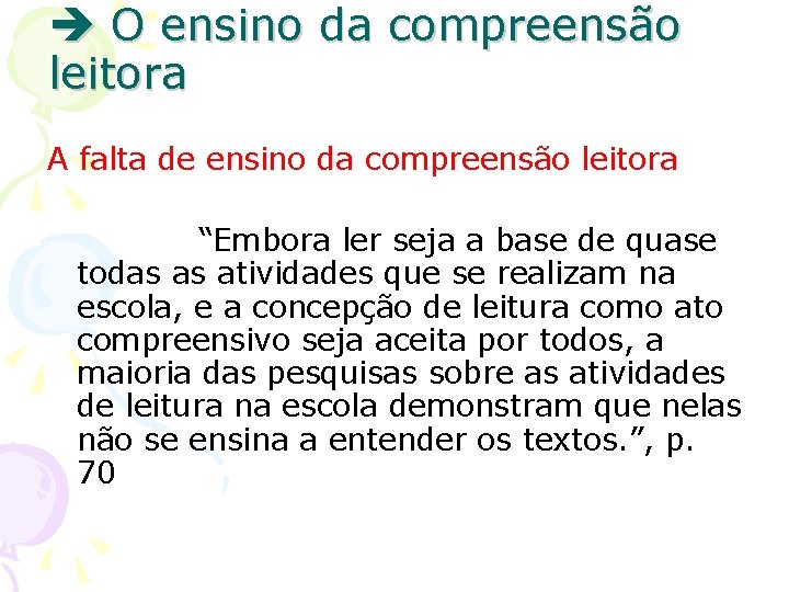  O ensino da compreensão leitora A falta de ensino da compreensão leitora “Embora