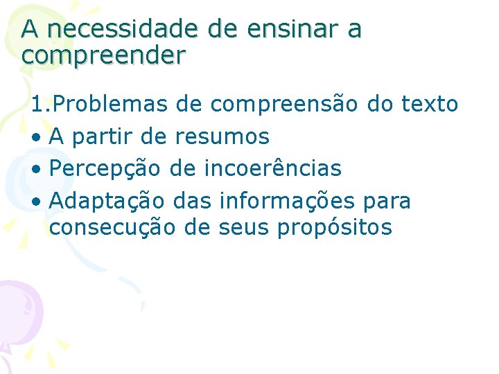 A necessidade de ensinar a compreender 1. Problemas de compreensão do texto • A