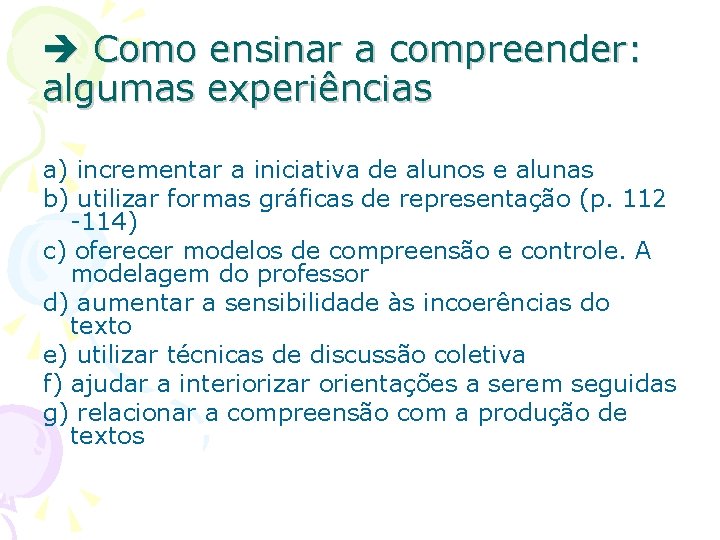  Como ensinar a compreender: algumas experiências a) incrementar a iniciativa de alunos e