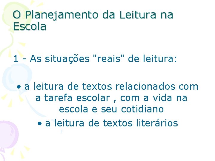 O Planejamento da Leitura na Escola 1 - As situações "reais" de leitura: •
