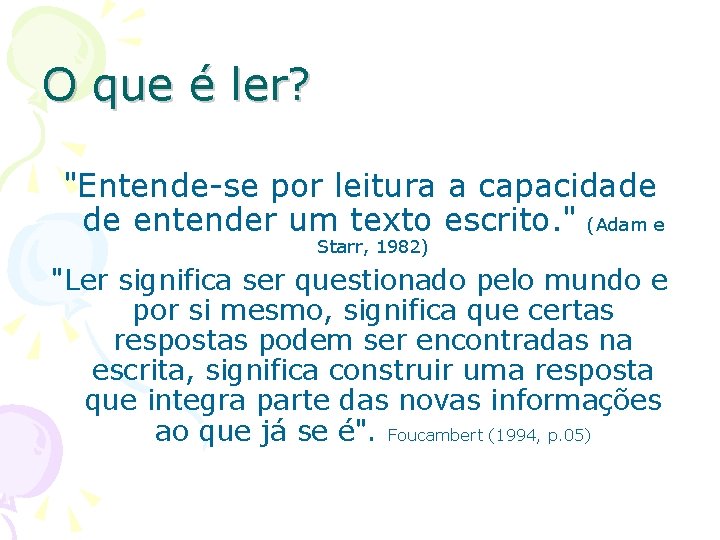 O que é ler? "Entende-se por leitura a capacidade de entender um texto escrito.