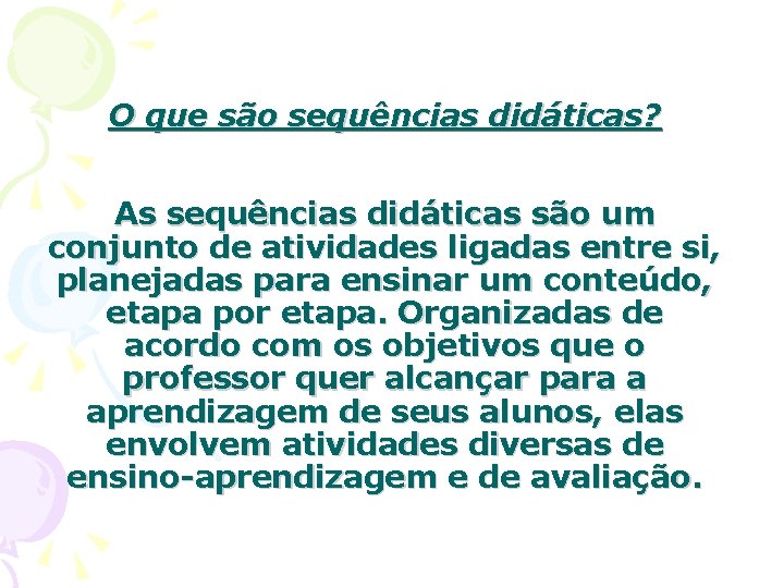 O que são sequências didáticas? As sequências didáticas são um conjunto de atividades ligadas