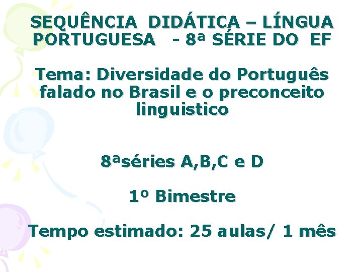 SEQUÊNCIA DIDÁTICA – LÍNGUA PORTUGUESA - 8ª SÉRIE DO EF Tema: Diversidade do Português