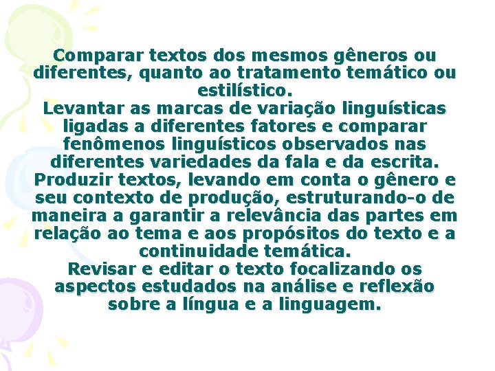 Comparar textos dos mesmos gêneros ou diferentes, quanto ao tratamento temático ou estilístico. Levantar