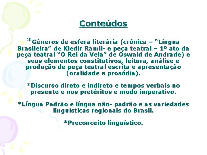 Conteúdos *Gêneros de esfera literária (crônica – “Língua Brasileira” de Kledir Ramil- e peça
