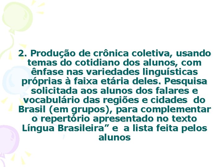 2. Produção de crônica coletiva, usando temas do cotidiano dos alunos, com ênfase nas