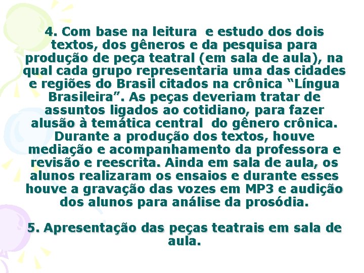 4. Com base na leitura e estudo dos dois textos, dos gêneros e da