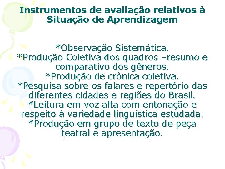 Instrumentos de avaliação relativos à Situação de Aprendizagem *Observação Sistemática. *Produção Coletiva dos quadros