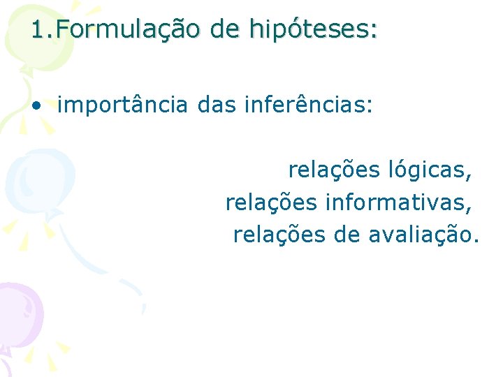 1. Formulação de hipóteses: • importância das inferências: relações lógicas, relações informativas, relações de