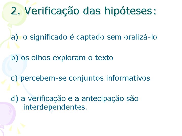 2. Verificação das hipóteses: a) o significado é captado sem oralizá-lo b) os olhos
