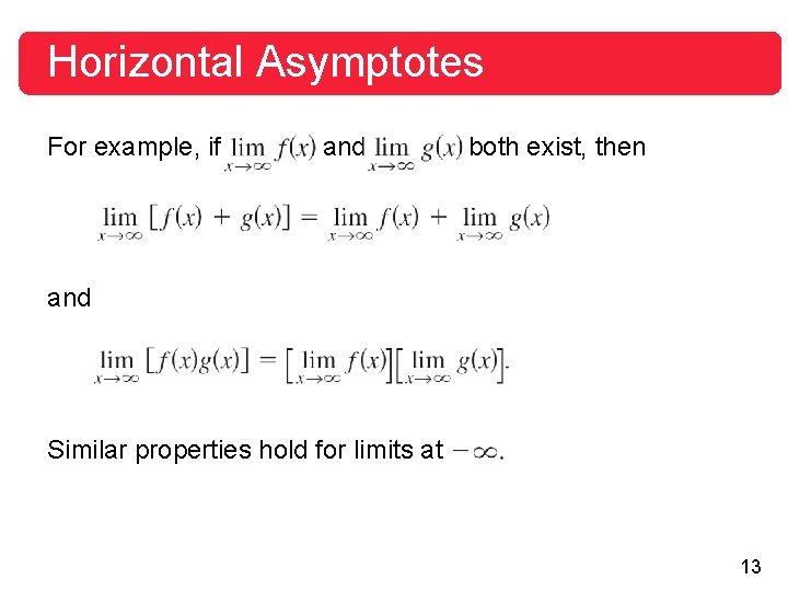 Horizontal Asymptotes For example, if and both exist, then and Similar properties hold for Horizontal Asymptotes For example, if and both exist, then and Similar properties hold for
