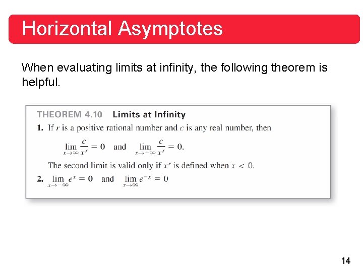 Horizontal Asymptotes When evaluating limits at infinity, the following theorem is helpful. 14 Horizontal Asymptotes When evaluating limits at infinity, the following theorem is helpful. 14