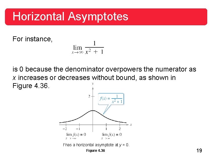 Horizontal Asymptotes For instance, is 0 because the denominator overpowers the numerator as x Horizontal Asymptotes For instance, is 0 because the denominator overpowers the numerator as x
