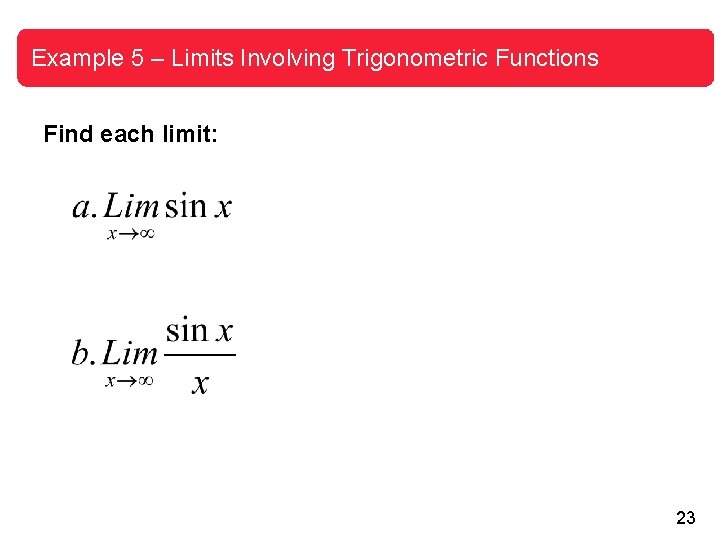 Example 5 – Limits Involving Trigonometric Functions Find each limit: 23 Example 5 – Limits Involving Trigonometric Functions Find each limit: 23