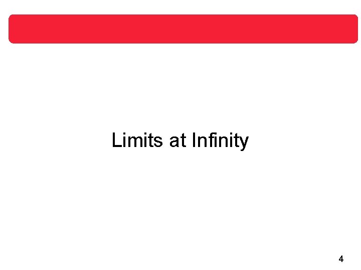 Limits at Infinity 4 Limits at Infinity 4