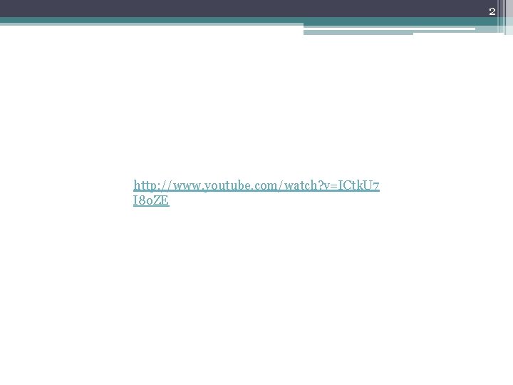 2 http: //www. youtube. com/watch? v=ICtk. U 7 I 8 o. ZE 