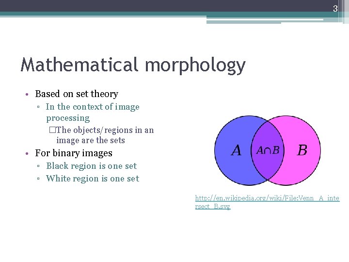 3 Mathematical morphology • Based on set theory ▫ In the context of image