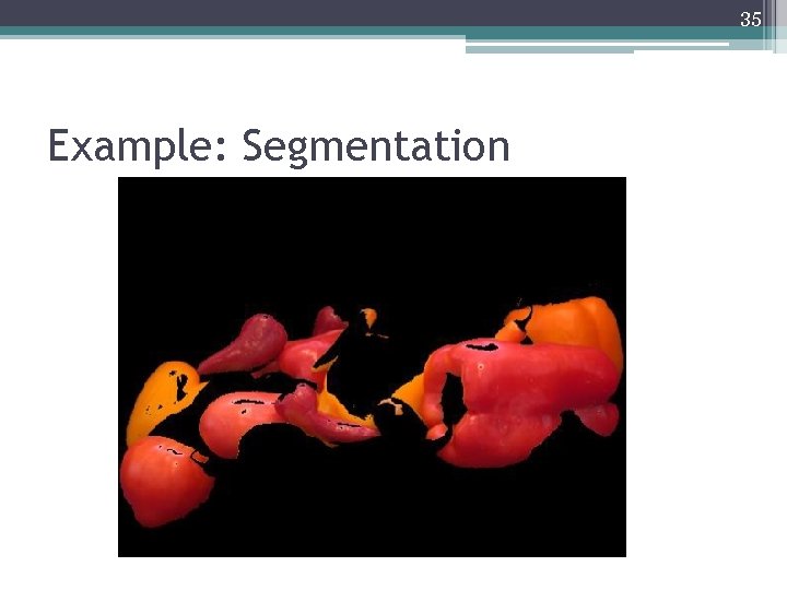 35 Example: Segmentation 