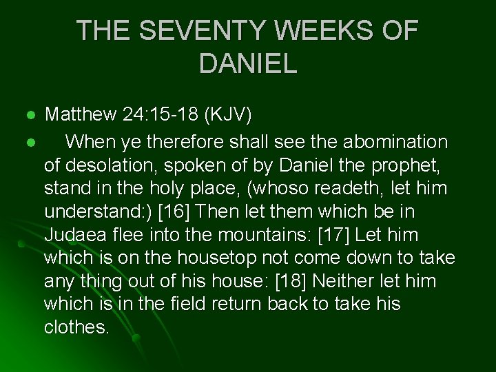 THE SEVENTY WEEKS OF DANIEL l l Matthew 24: 15 -18 (KJV) When ye