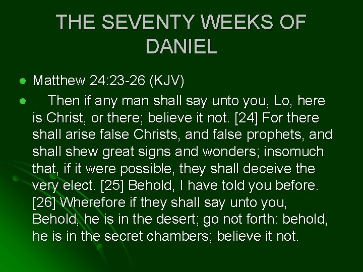 THE SEVENTY WEEKS OF DANIEL l l Matthew 24: 23 -26 (KJV) Then if
