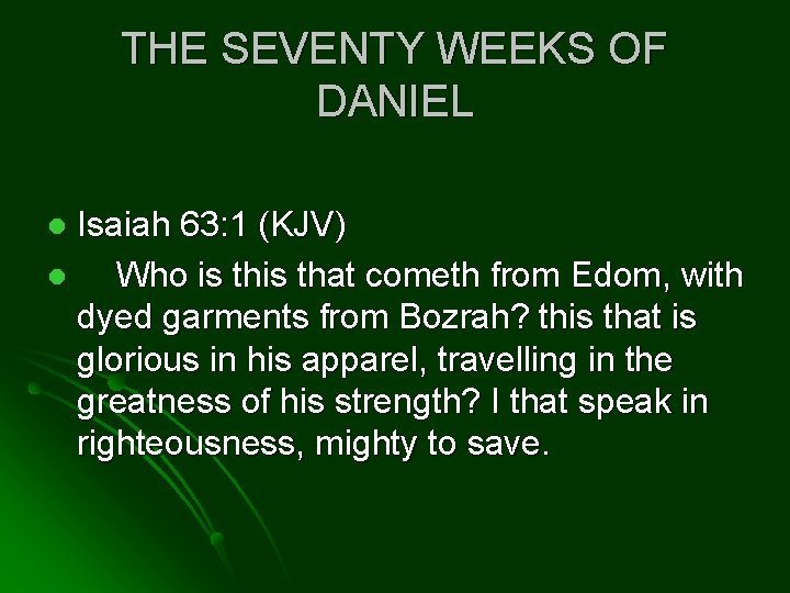 THE SEVENTY WEEKS OF DANIEL Isaiah 63: 1 (KJV) l Who is that cometh