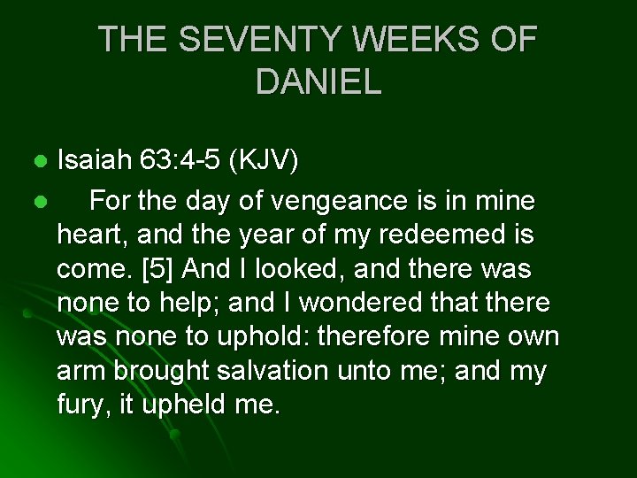 THE SEVENTY WEEKS OF DANIEL Isaiah 63: 4 -5 (KJV) l For the day