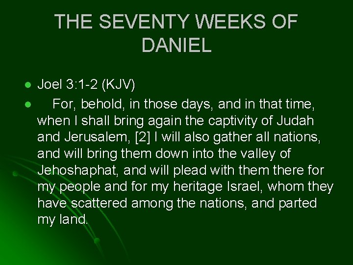 THE SEVENTY WEEKS OF DANIEL l l Joel 3: 1 -2 (KJV) For, behold,